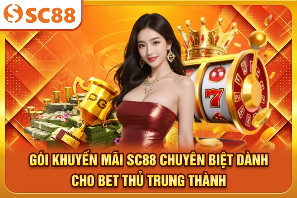 Gói khuyến mãi SC88 chuyên biệt dành cho bet thủ trung thành