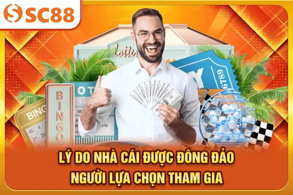Lý do nhà cái được đông đảo người lựa chọn tham gia