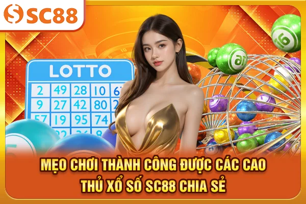 Mẹo chơi thành công được các cao thủ xổ số SC88 chia sẻ