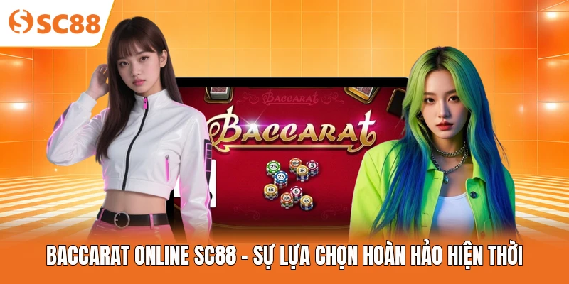 Baccarat online SC88 - Sự Lựa Chọn Hoàn Hảo Hiện Thời