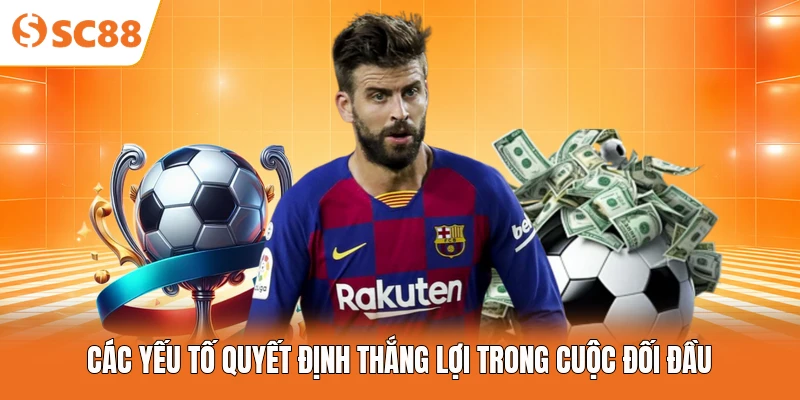 Các yếu tố quyết định thắng lợi trong cuộc đối đầu