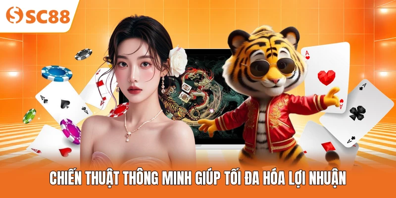 Chiến thuật thông minh giúp tối đa hóa lợi nhuận