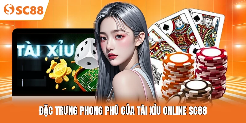 Đặc trưng phong phú của tài xỉu online SC88