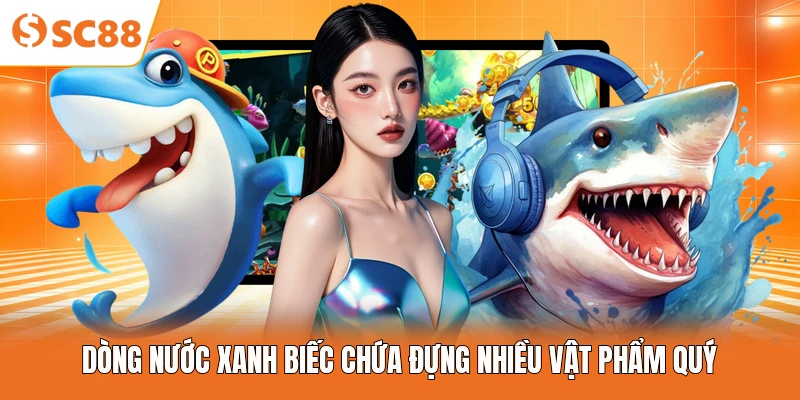 Dòng nước xanh biếc chứa đựng nhiều vật phẩm quý
