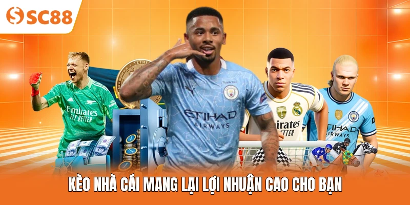 Kèo nhà cái mang lại lợi nhuận cao cho bạn