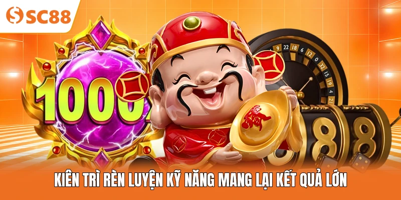 Kiên trì rèn luyện kỹ năng mang lại kết quả lớn