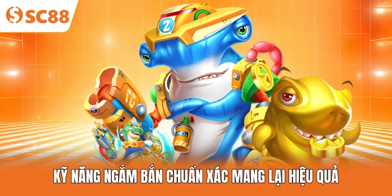 Kỹ năng ngắm bắn chuẩn xác mang lại hiệu quả