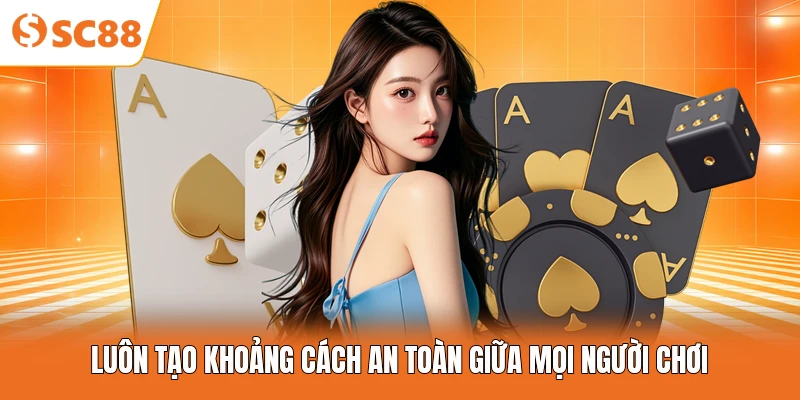 Luôn tạo khoảng cách an toàn giữa mọi người chơi