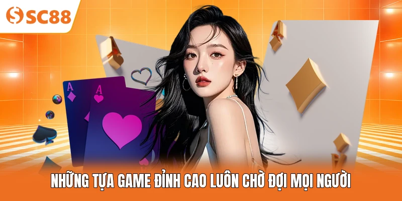 Những tựa game đỉnh cao luôn chờ đợi mọi người