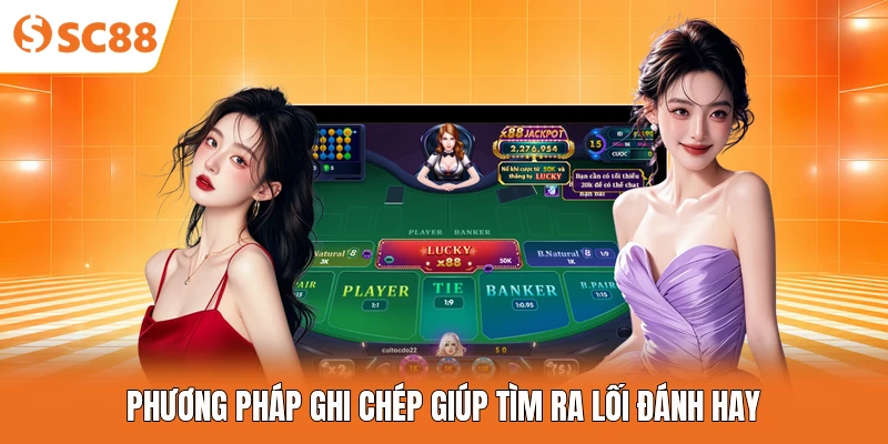 Phương pháp ghi chép giúp tìm ra lối đánh hay