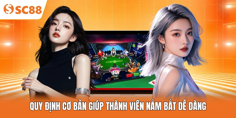 Quy định cơ bản giúp thành viên nắm bắt dễ dàng