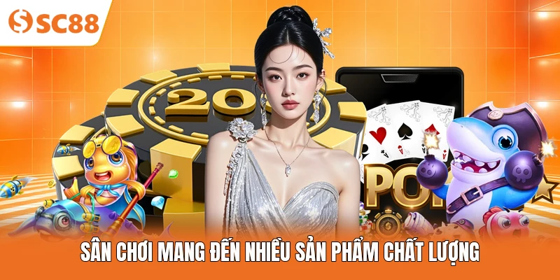 Sân chơi mang đến nhiều sản phẩm chất lượng