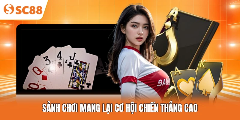 Sảnh chơi mang lại cơ hội chiến thắng cao