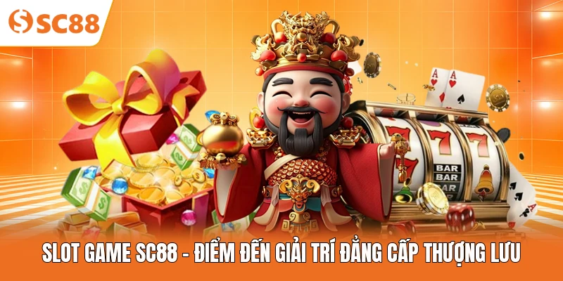 Slot Game SC88 - Điểm Đến Giải Trí Đẳng Cấp Thượng Lưu