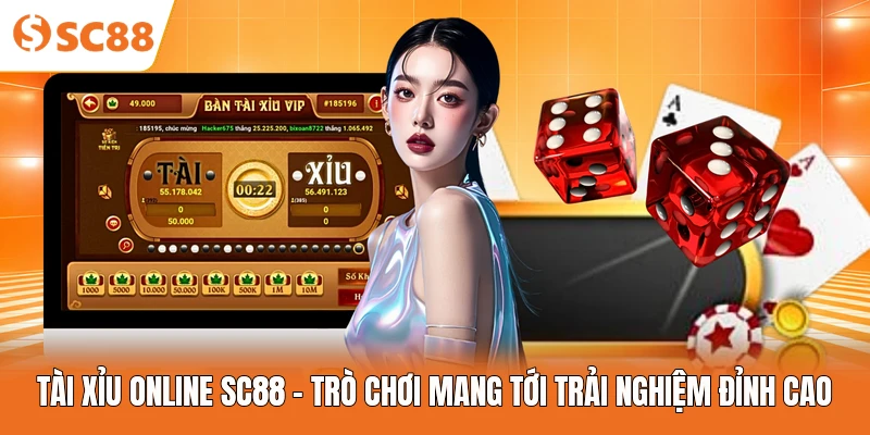 Tài Xỉu Online SC88 - Trò Chơi Mang Tới Trải Nghiệm Đỉnh Cao