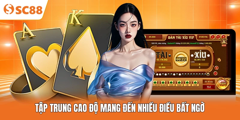 Tập trung cao độ mang đến nhiều điều bất ngờ