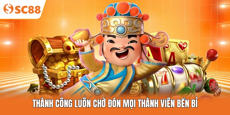 Thành công luôn chờ đón mọi thành viên bền bỉ