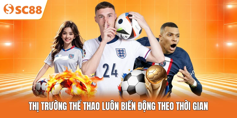 Thị trường thể thao luôn biến động theo thời gian