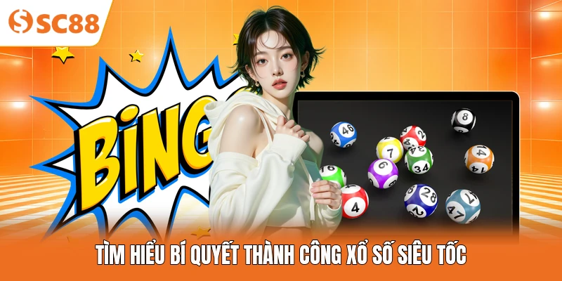 Tìm hiểu bí quyết thành công xổ số siêu tốc