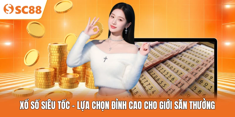 Xổ Số Siêu Tốc - Lựa Chọn Đỉnh Cao Cho Giới Săn Thưởng
